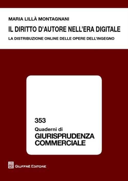 Il diritto d'autore nell'era digitale. La distribuzione online delle opere dell'ingegno - Maria Lillà Montagnani - copertina