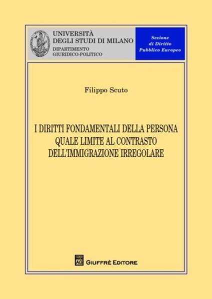 I diritti fondamentali della persona quale limite al contrasto dell'immigrazione irregolare - Filippo Scuto - copertina