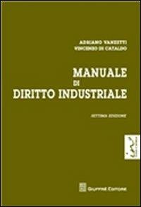 Manuale di diritto industriale - Adriano Vanzetti,Vincenzo Di Cataldo,Marco Saverio Spolidoro - copertina