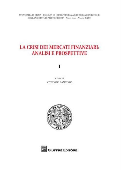 La crisi dei mercati finanziari. Analisi e prospettive. Vol. 1 - copertina