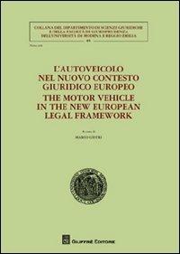 L' autoveicolo nel nuovo contesto giuridico europeo-The motor vehicle in the new european legal framework. Ediz. bilingue - copertina