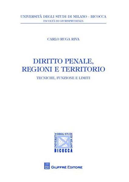 Diritto penale, regioni e territorio. Tecniche, funzioni e limiti - Carlo Ruga Riva - copertina