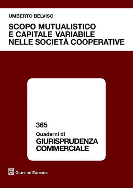 Scopo mutualistico e capitale variabile nelle società cooperative - Umberto Belviso - copertina