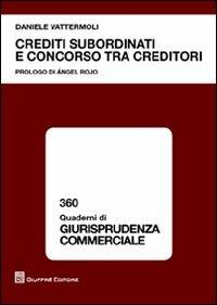 Crediti subordinati e concorso tra creditori - Daniele Vattermoli - copertina