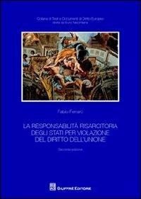 La responsabilità risarcitoria degli Stati per violazione del diritto dell'Unione - Fabio Ferraro - copertina