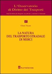 La natura del trasporto stradale di merci - Chiara Tincani - copertina