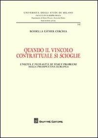 Quando il vincolo contrattuale si scioglie. Unicità e pluralità di temi e problemi nella prospettiva europea - Rossella Esther Cerchia - copertina