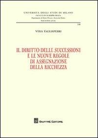 Il diritto delle successioni e le nuove regole di assegnazione della ricchezza - Vera Tagliaferri - copertina