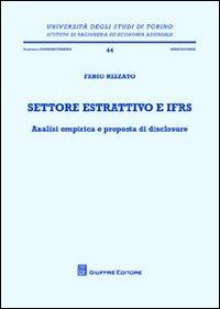 Settore estrattivo e IFRS. Analisi empirica e proposta di disclosure - Fabio Rizzato - copertina