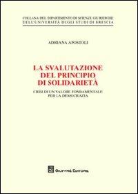 La svalutazione del principio di solidarietà. Crisi di un valore fondamentale per la democrazia - Adriana Apostoli - copertina