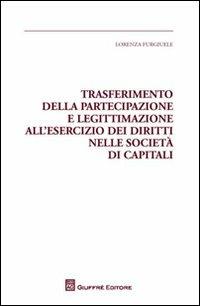Trasferimento della partecipazione e legittimazione all'esercizio dei diritti nelle società di capitali - Lorenza Furgiuele - copertina