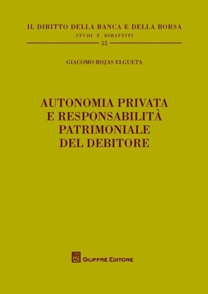 Autonomia privata e responsabilità patrimoniale del debitore - Giacomo Rojas Elgueta - copertina