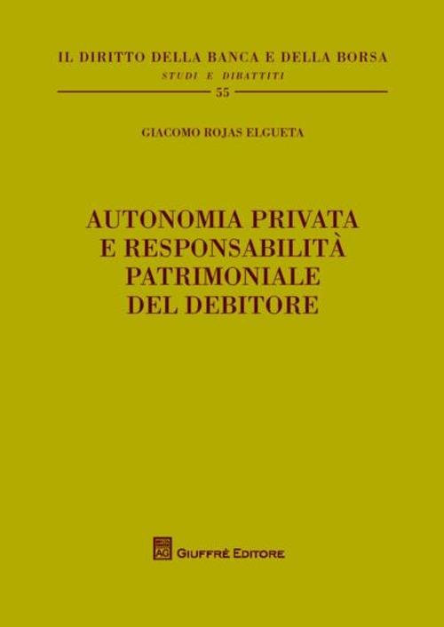 Autonomia privata e responsabilità patrimoniale del debitore - Giacomo Rojas Elgueta - copertina