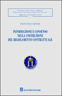 Informazione e consenso nella costruzione del regolamento contrattuale - Francesco Rende - copertina