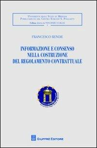 Informazione e consenso nella costruzione del regolamento contrattuale - Francesco Rende - copertina
