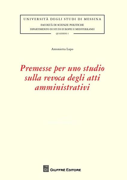 Premesse per uno studio sulla revoca degli atti amministrativi - Antonietta Lupo - copertina