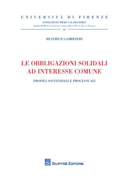 Le obbligazioni solidali ad interesse comune. Profili sostanziali e processuali - Beatrice Gambineri - copertina
