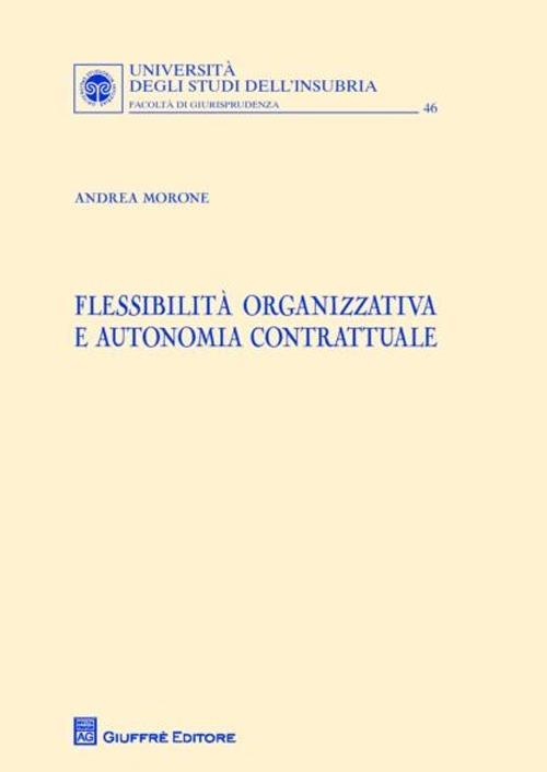 Flessibilita organizzativa e autonomia contrattuale - Andrea Morone - copertina