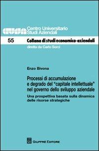 Processi di accumulazione e degrado del «capitale intellettuale» nel governo dello sviluppo aziendale. Una prospettiva basata sulla dinamica delle risorse strategich - Enzo Bivona - copertina