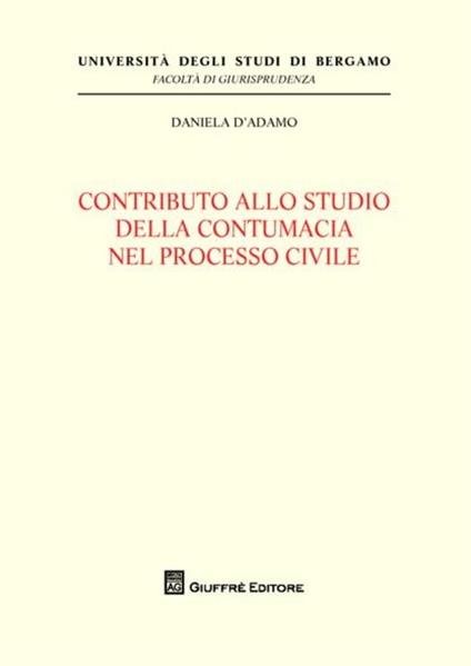 Contributo allo studio della contumacia nel processo civile - Daniela D'Adamo - copertina