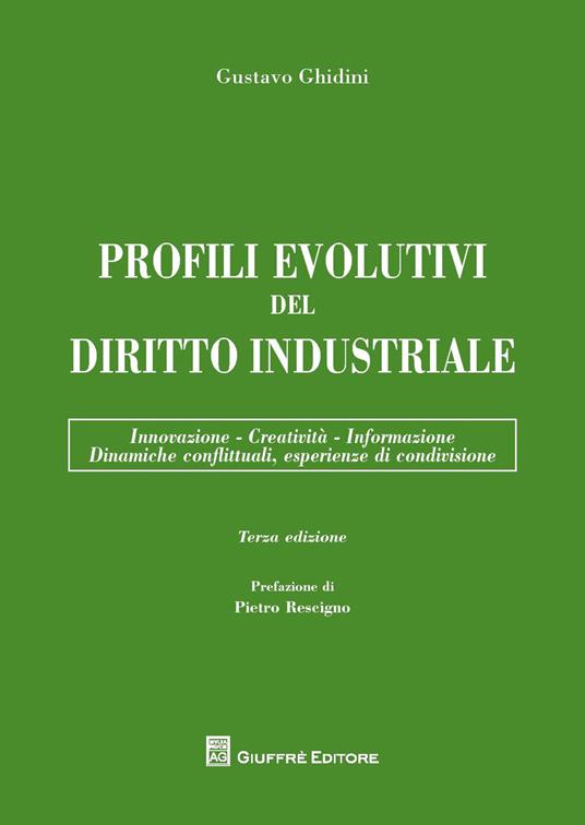 Profili evolutivi del diritto industriale. Innovazione, creatività, informazione, dinamiche conflittuali, esperienze di condivisione - Gustavo Ghidini - copertina