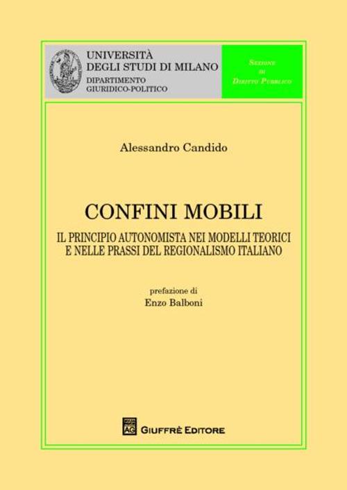 Confini mobili. Il principio autonomista nei modelli teorici e nelle prassi del regionalismo italiano - Alessandro Candido - copertina