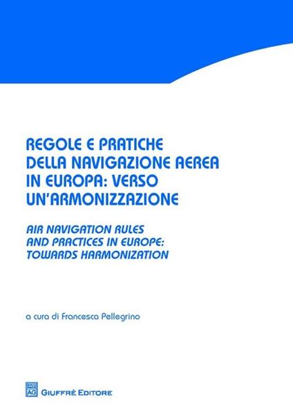 Regole e pratiche della navigazione aerea in Europa. Verso un'armonizzazione-Air navigation rules and practices in Europe. Towards harmonization - copertina