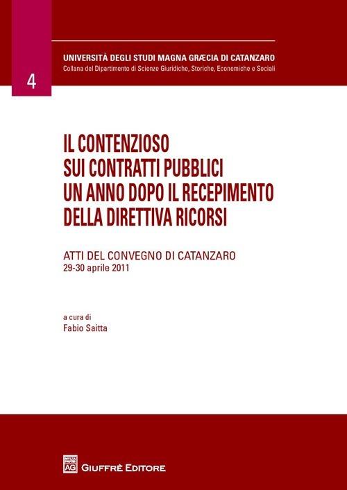 Il contenzioso sui contratti pubblici un anno dopo il recepimento della direttiva ricorsi. Atti del Convegno (Catanzaro, 29-30 aprile 2011) - copertina