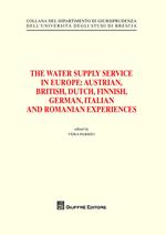 The water supply service in Europe. Austrian, British, Dutch, Finnish, German, Italian and Romanian experiences