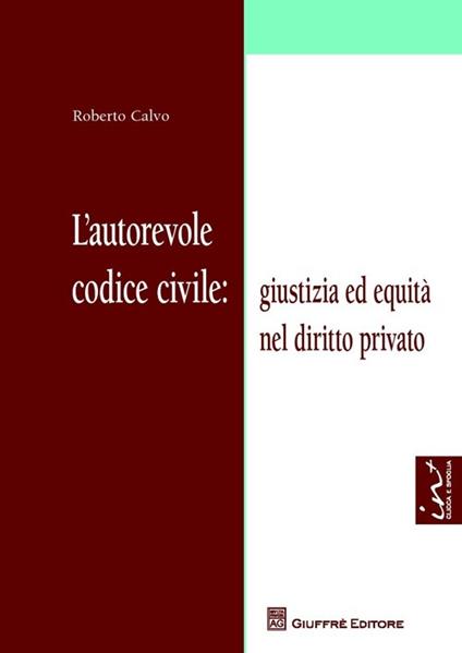 L' autorevole codice civile: giustizia ed equità nel diritto privato - Roberto Calvo - copertina