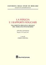 La fiducia e i rapporti fiduciari. Tra diritto privato e regole del mercato finanziario