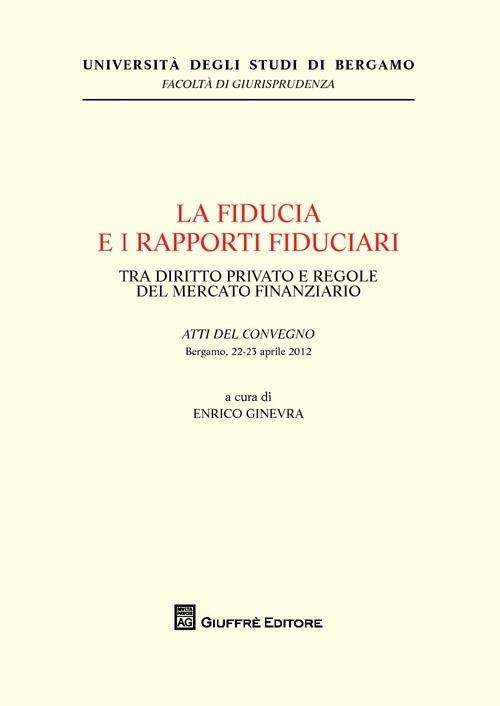 La fiducia e i rapporti fiduciari. Tra diritto privato e regole del mercato finanziario - copertina