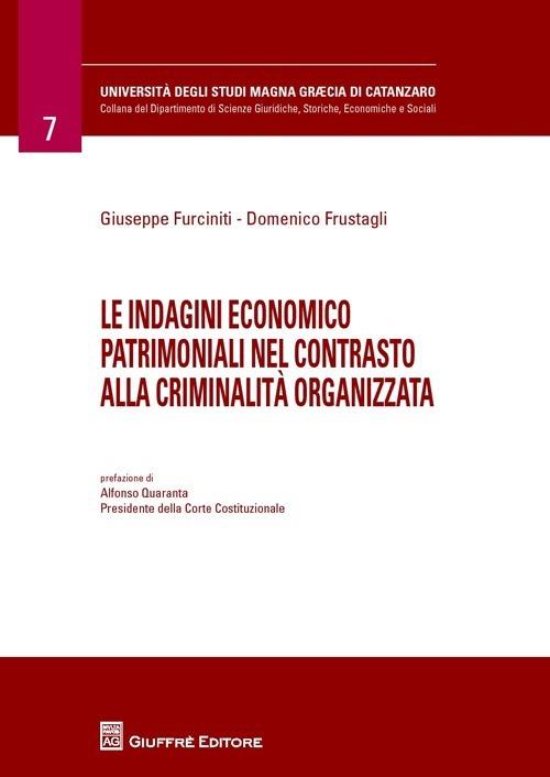 Le indagini economico patrimoniali nel contrasto alla criminalità organizzata - Giuseppe Furciniti,Domenico Frustagli - copertina