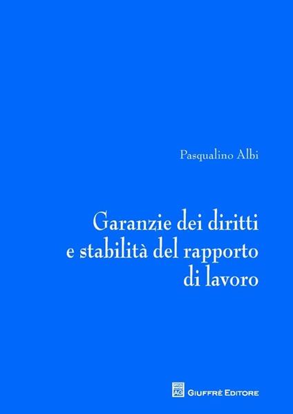 Garanzie dei diritti e stabilità del rapporto di lavoro - Pasqualino Albi - copertina