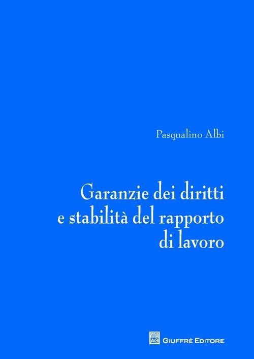 Garanzie dei diritti e stabilità del rapporto di lavoro - Pasqualino Albi - copertina