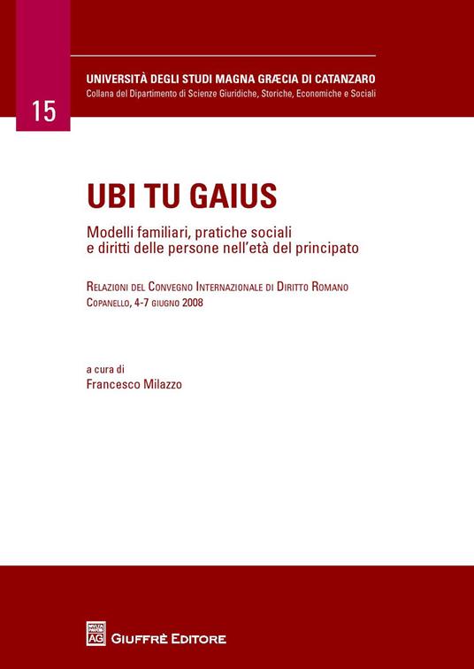 Ubi tu gaius. Modelli familiari, pratiche sociali e diritti delle persone nell'età del principato - Francesco Milazzo - copertina