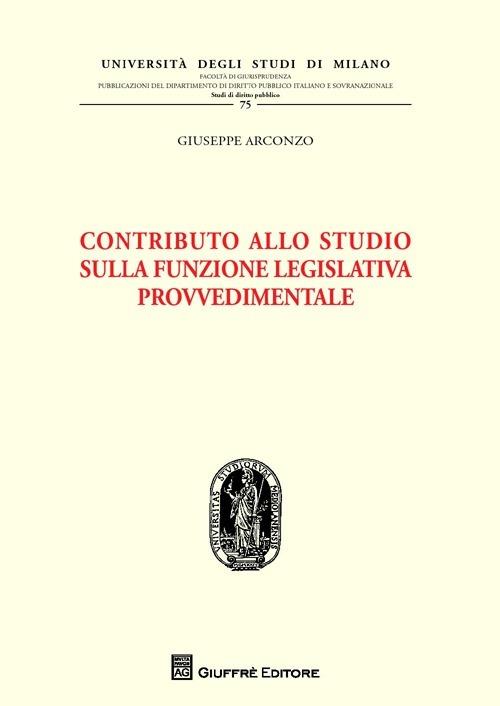 Contributo allo studio sulla funzione legislativa provvedimentale - Giuseppe Arconzo - copertina