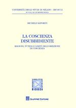 La coscienza disubbidiente. Ragioni, tutele e limiti dell'obiezione di coscienza