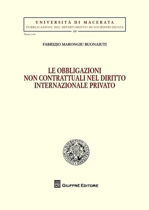 Le obbligazioni non contrattuali nel diritto internazionale privato - Fabrizio Marongiu Buonaiuti - copertina