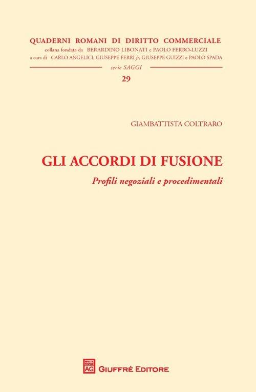 Gli accordi di fusione. Profili negoziali e procedimentali - copertina