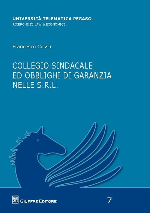 Collegio sindacale ed obblighi di garanzie nelle s.r.l. - Francesco Cossu - copertina