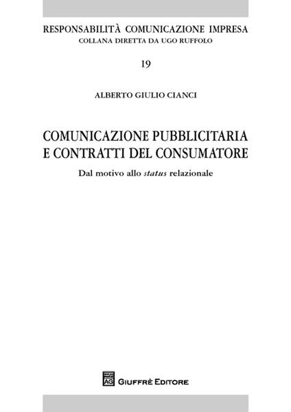 Comunicazione pubblicitaria e contratti del consumatore. Dal motivo allo status relazionale - Alberto Giulio Cianci - copertina