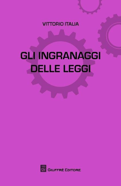 Gli ingranaggi delle leggi - Vittorio Italia - copertina