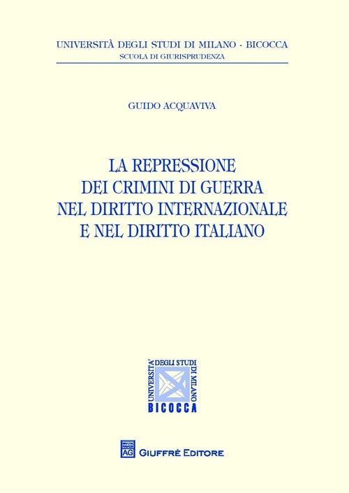 La repressione dei crimini di guerra nel diritto internazionale e nel diritto italiano - Guido Acquaviva - copertina