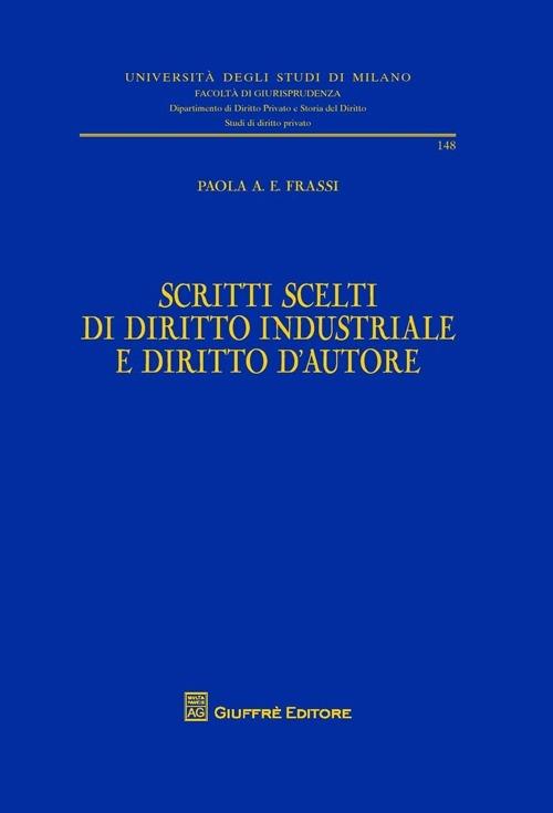 Scritti scelti di diritto industriale e diritto d'autore - Paola Ada Emauela Frassi - copertina