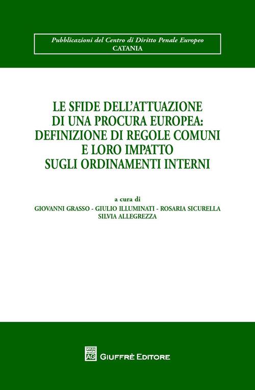 Le sfide dell'attuazione di una procura europea. Definizione di regole comuni e loro impatto sugli ordinamenti interni - copertina