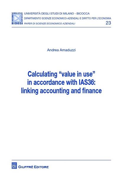 Calculating «value in use» in accordance with IAS36: linking accounting and finance - Andrea Amaduzzi - copertina