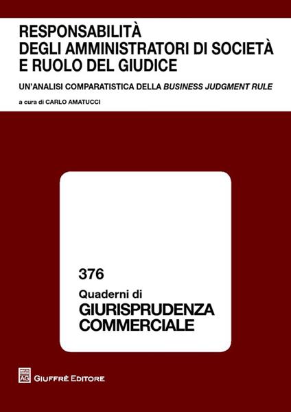 Responsabilità degli amministratori di società e ruolo del giudice. Un'analisi comparatistica della business judgement rule - copertina