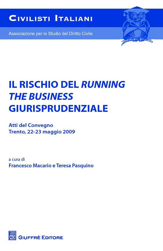 Il rischio del running the business giurisprudenziale. Trento, 22-23 maggio 2009 - copertina