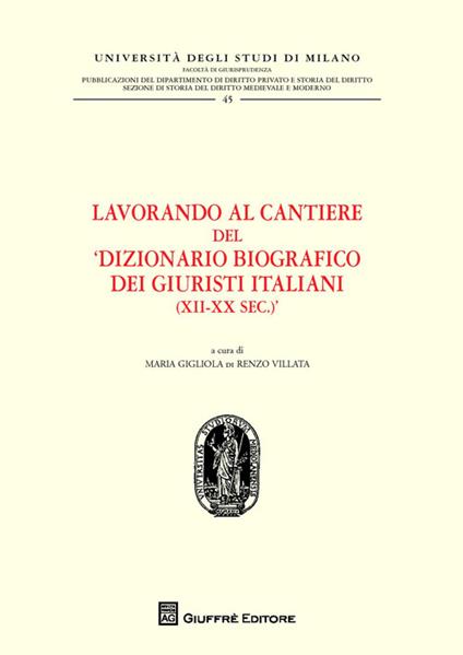Lavorando al cantiere del «Dizionario biografico dei giuristi italiani (XII-XX sec.)» - copertina